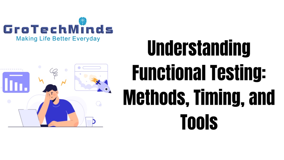 Understanding Functional Testing: Methods, Timing, and Tools