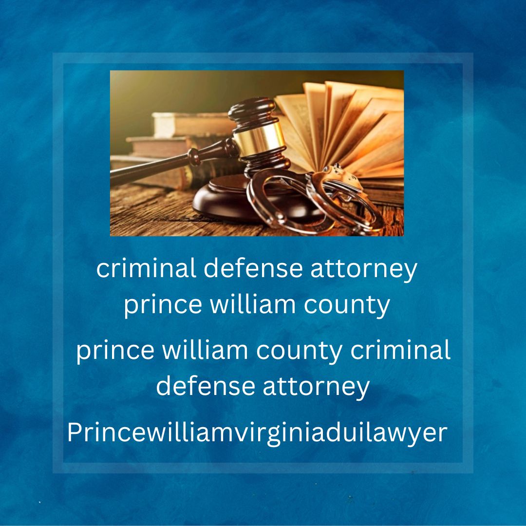 From Accusation to Acquittal: The Power of a Prince William County Criminal Defense Attorney