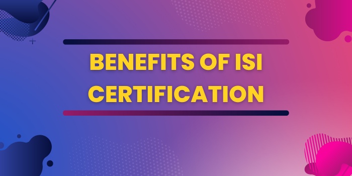 Benefits of ISI Certification