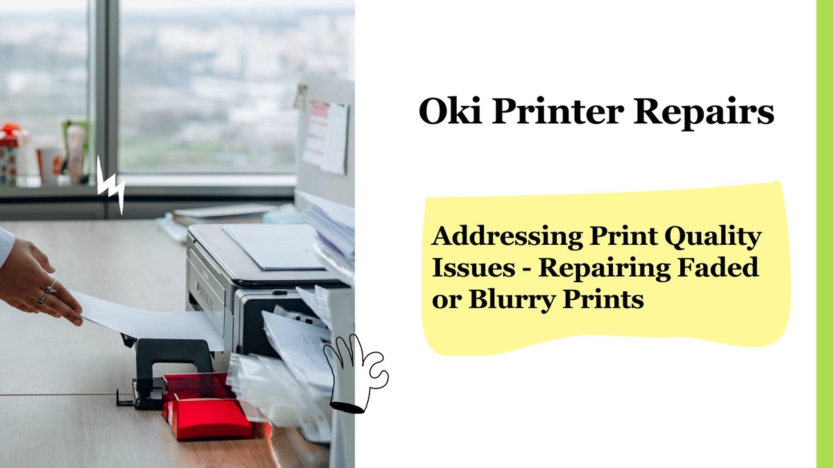 Oki Printer Repairs: Addressing Print Quality Issues - Repairing Faded or Blurry Prints