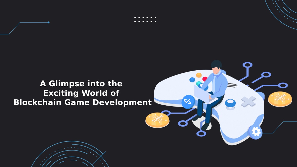 A Glimpse into the Exciting World of Blockchain Game Development