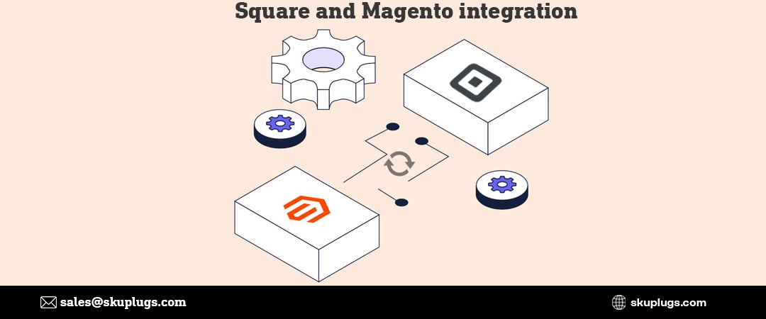 Square Magento Integration - sync unlimited products and orders between both platforms