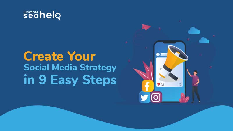 Create Your Social Media Strategy in 9 Easy Steps