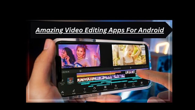 Amazing Video Editing Apps For Android