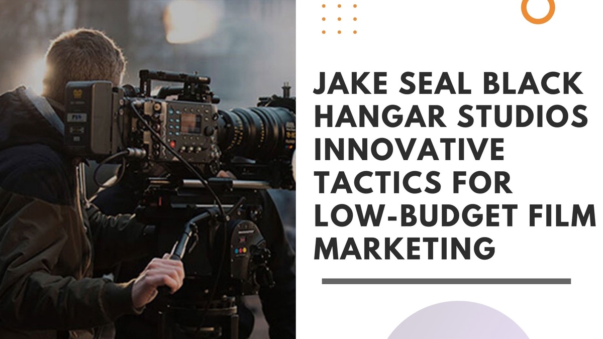 Jake Seal Black Hangar Studios Innovative Tactics For Low-Budget Film Marketing