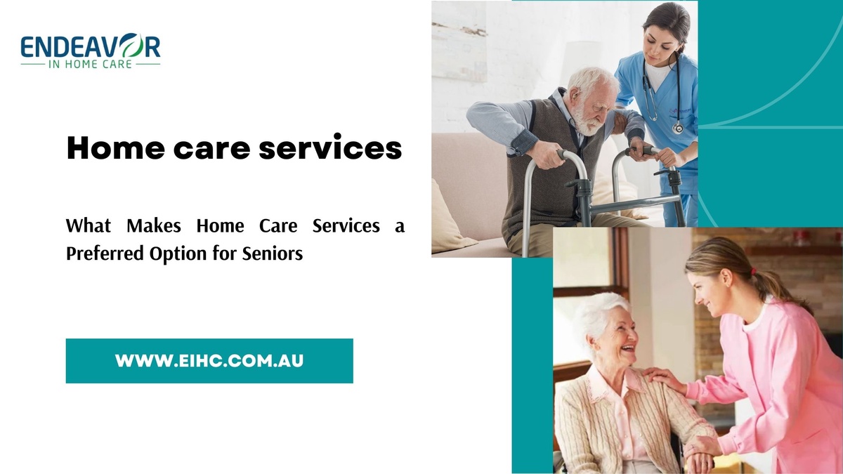 What Makes Home Care Services a Preferred Option for Seniors