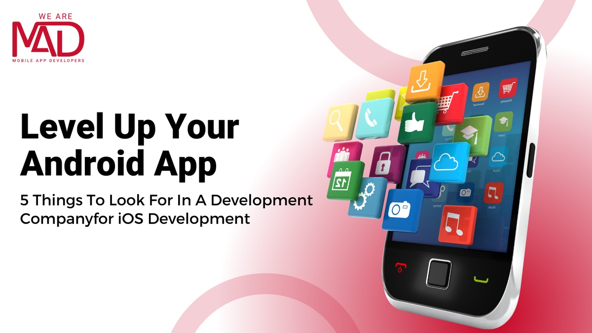 Level Up Your Android App: 5 Things To Look For In A Development Company
