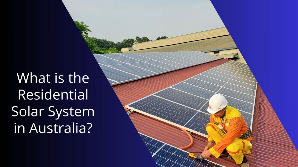 What is the Residential Solar System in Australia?