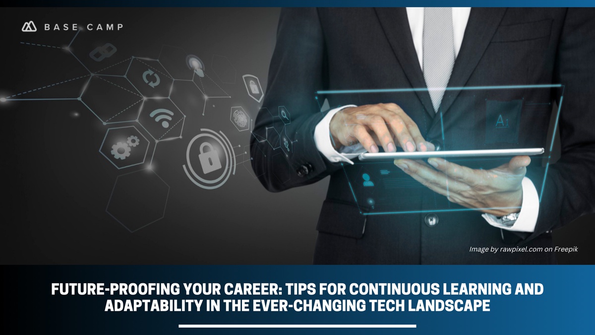 Future-Proofing Your Career: Tips for Continuous Learning and Adaptability in the Ever-Changing Tech Landscape