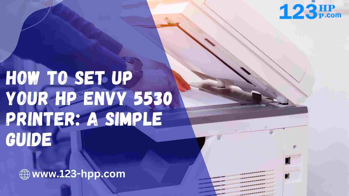 How to Set Up Your HP Envy 5530 Printer: A Simple Guide
