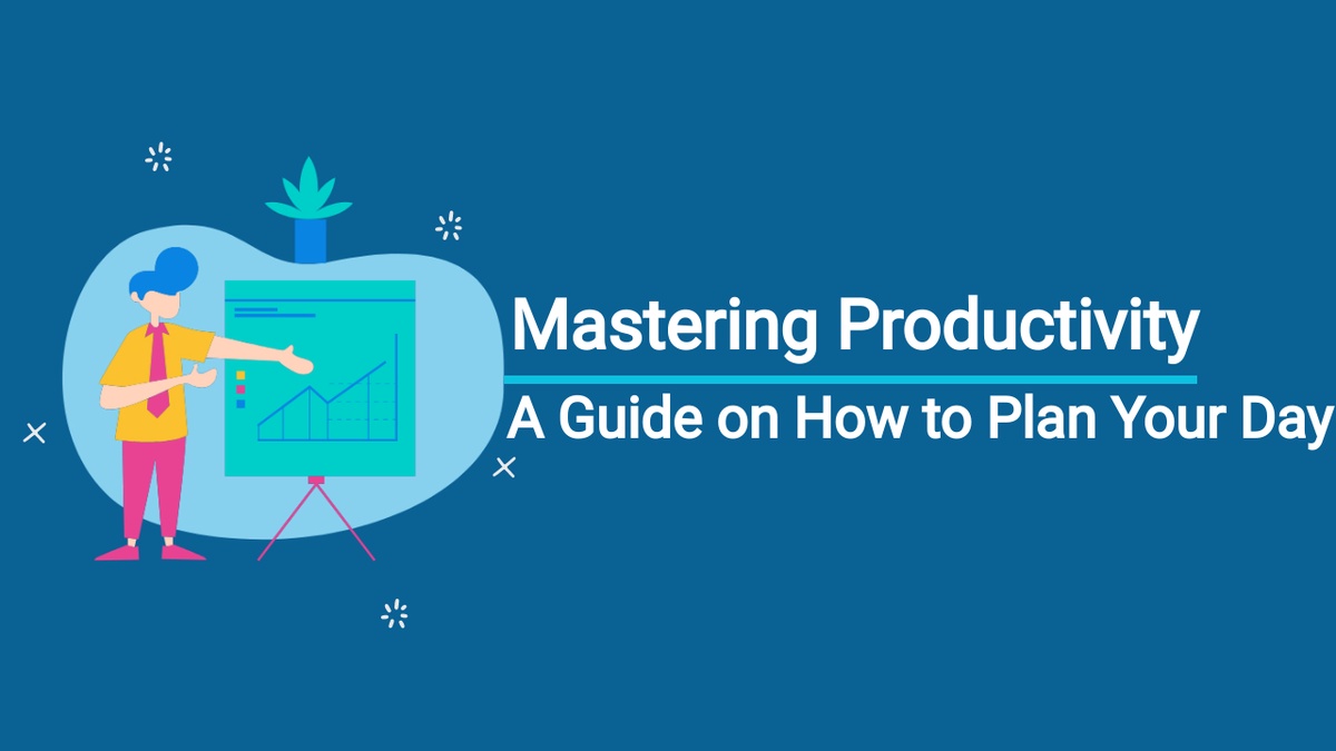 Mastering Productivity: A Guide on How to Plan Your Day