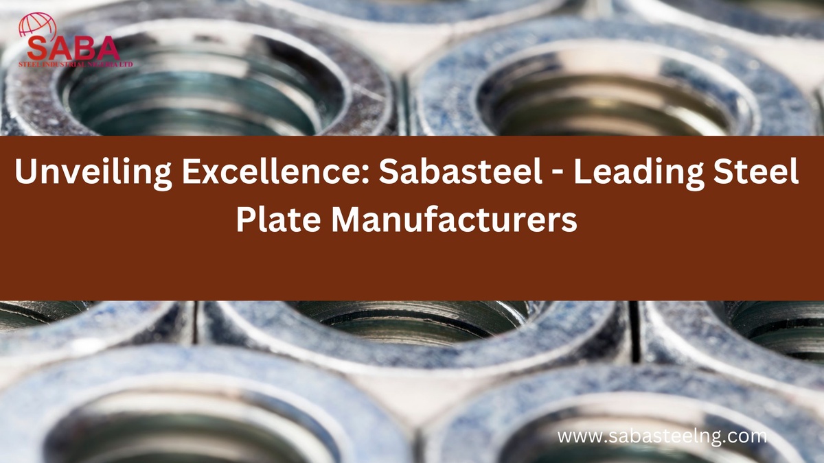 Unveiling Excellence: Sabasteel - Leading Steel Plate Manufacturers