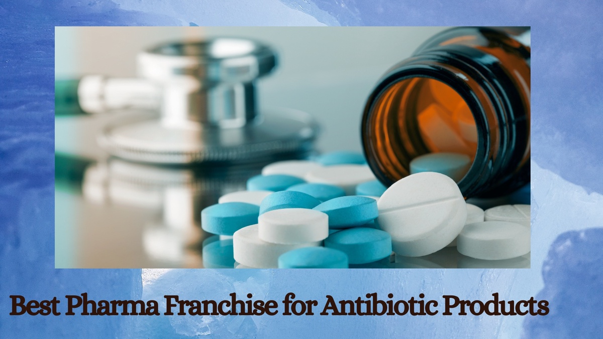Which is The Best Pharma Franchise for Antibiotic Products?