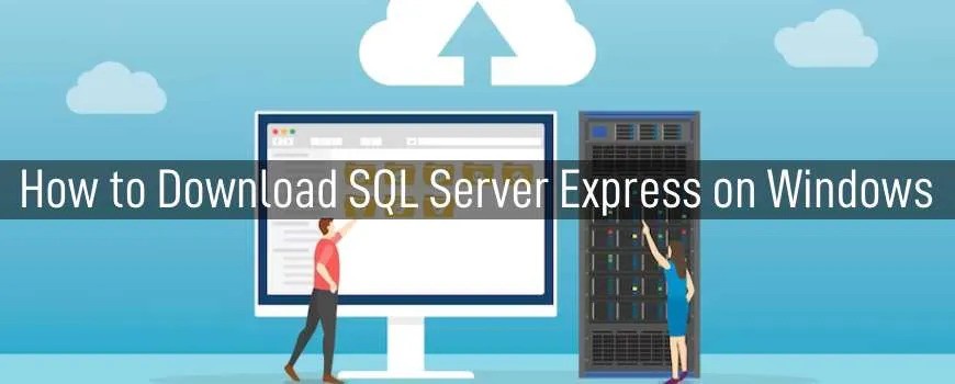 Simplifying the Process of Downloading SQL Server Express