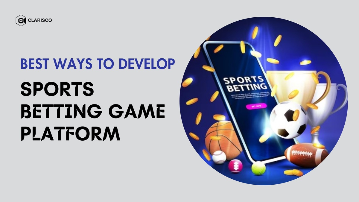 Best Ways to Develop a Sports Betting Game Platform