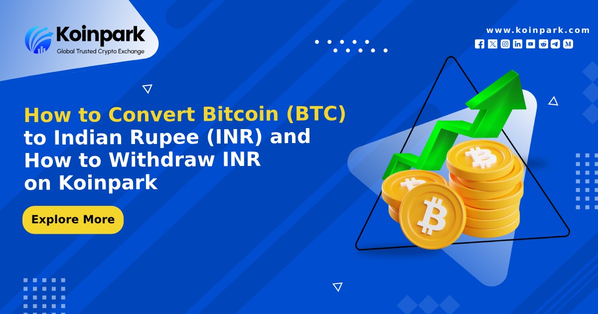 How to Convert Bitcoin (BTC) to Indian Rupee (INR) and How to Withdraw INR on Koinpark
