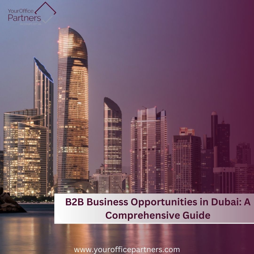 B2B Business Opportunities in Dubai A Comprehensive Guide