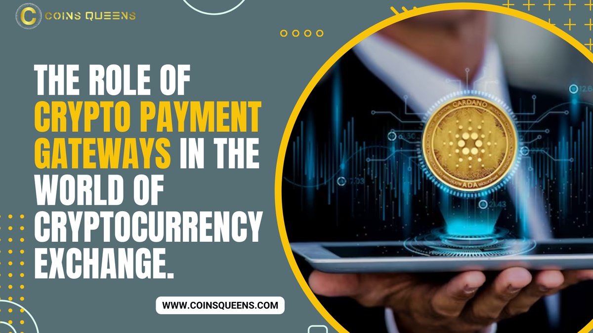 The Essential Role of Crypto Payment Gateways in the World of Cryptocurrency Exchange.