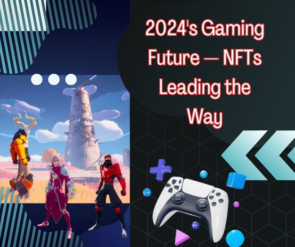 2024's Gaming Future — NFTs Leading the Way