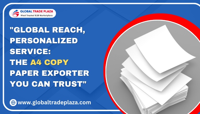 Global Reach Service: The A4 Copy Paper Exporter You Can Trust