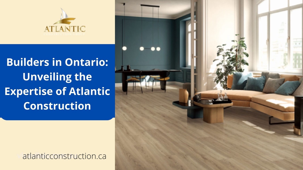 Builders in Ontario: Unveiling the Expertise of Atlantic Construction