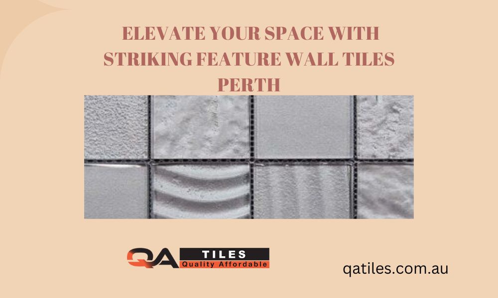 Elevate Your Space with Striking Feature Wall Tiles Perth