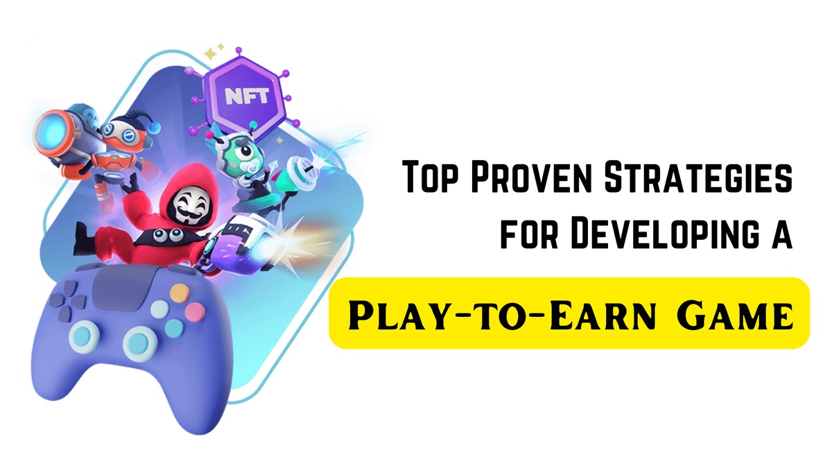 Top Proven Strategies for Developing a Play-to-Earn Game