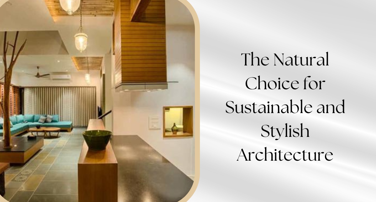 The Natural Choice for Sustainable and Stylish Architecture