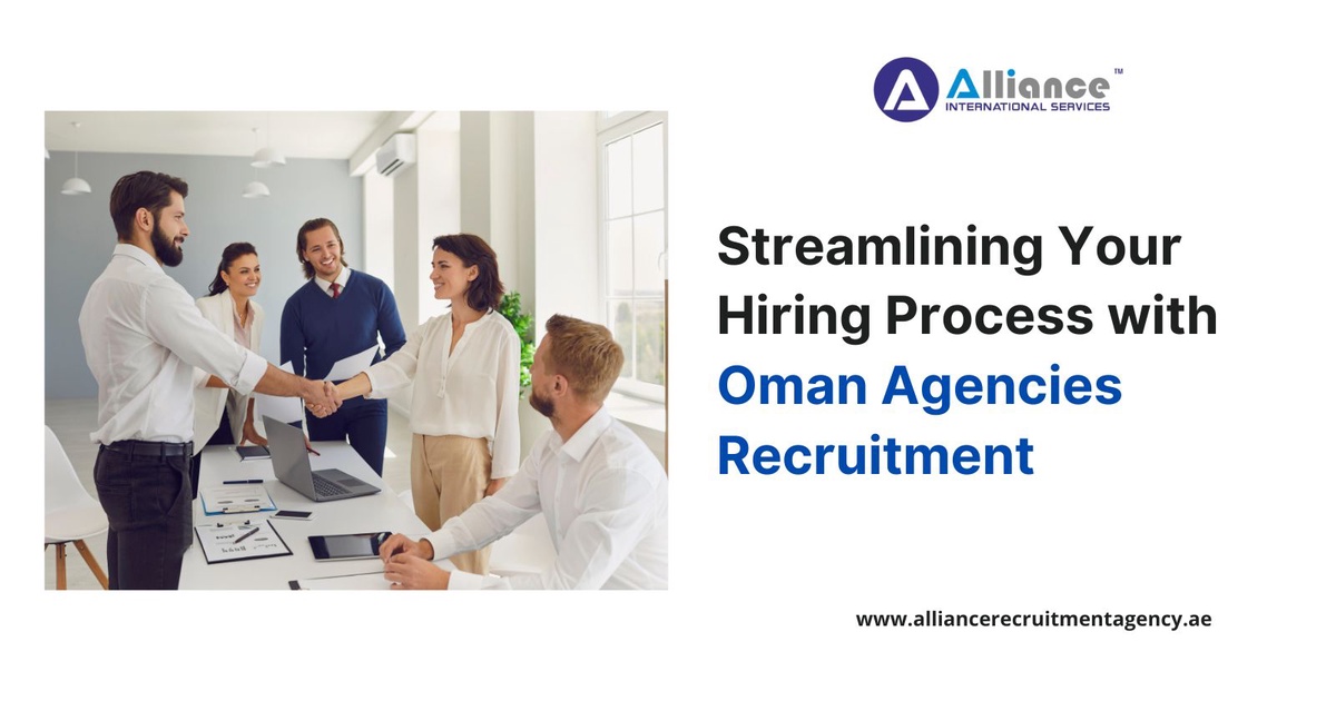 Streamlining Your Hiring Process with Oman Agencies Recruitment