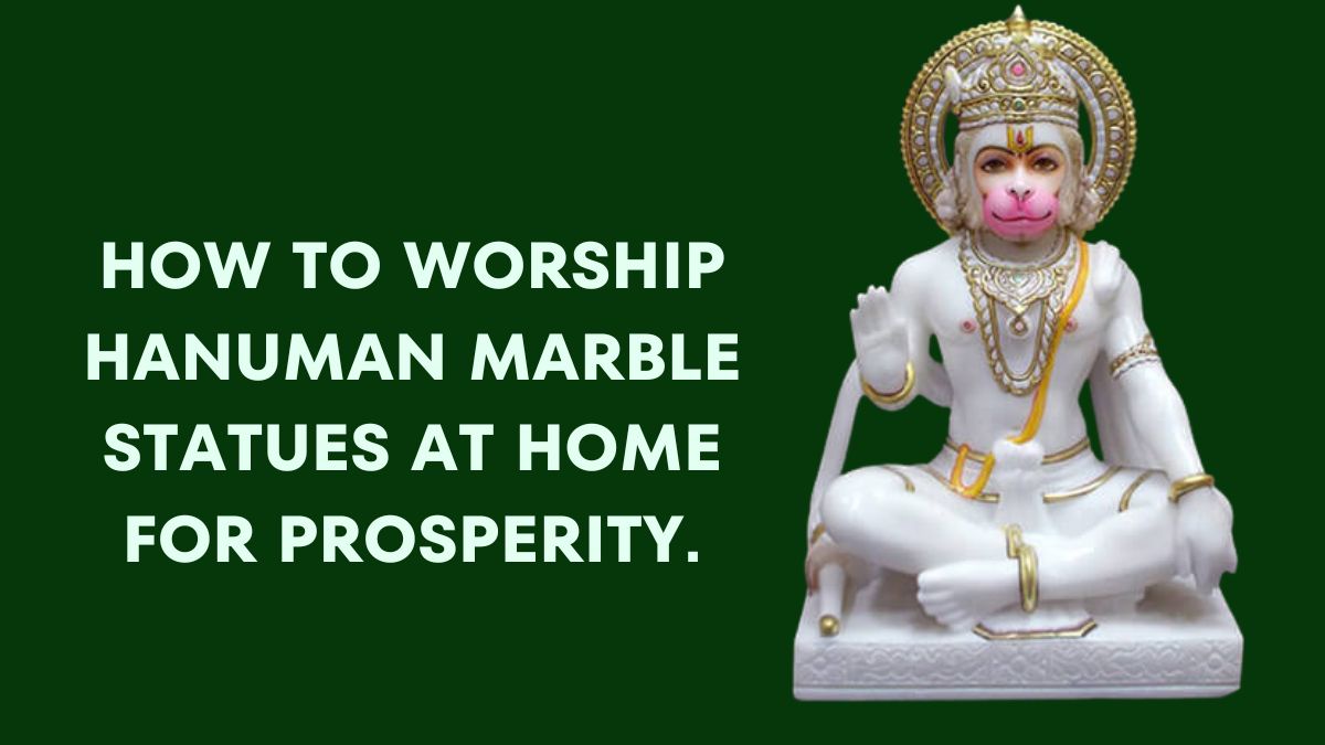 How To Worship Hanuman Marble Statues At Home For Prosperity