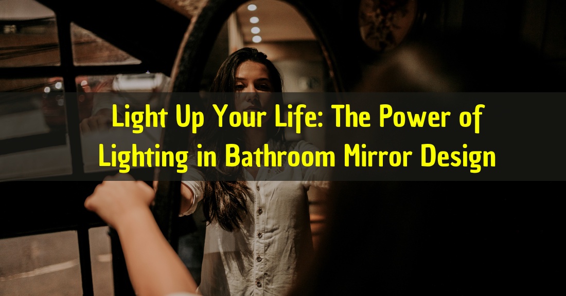 Light Up Your Life: The Power of Lighting in Bathroom Mirror Design
