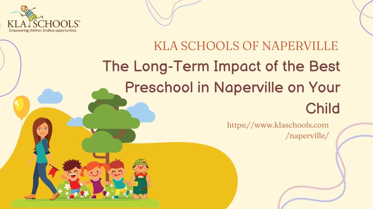 The Long-Term Impact of the Best Preschool in Naperville on Your Child