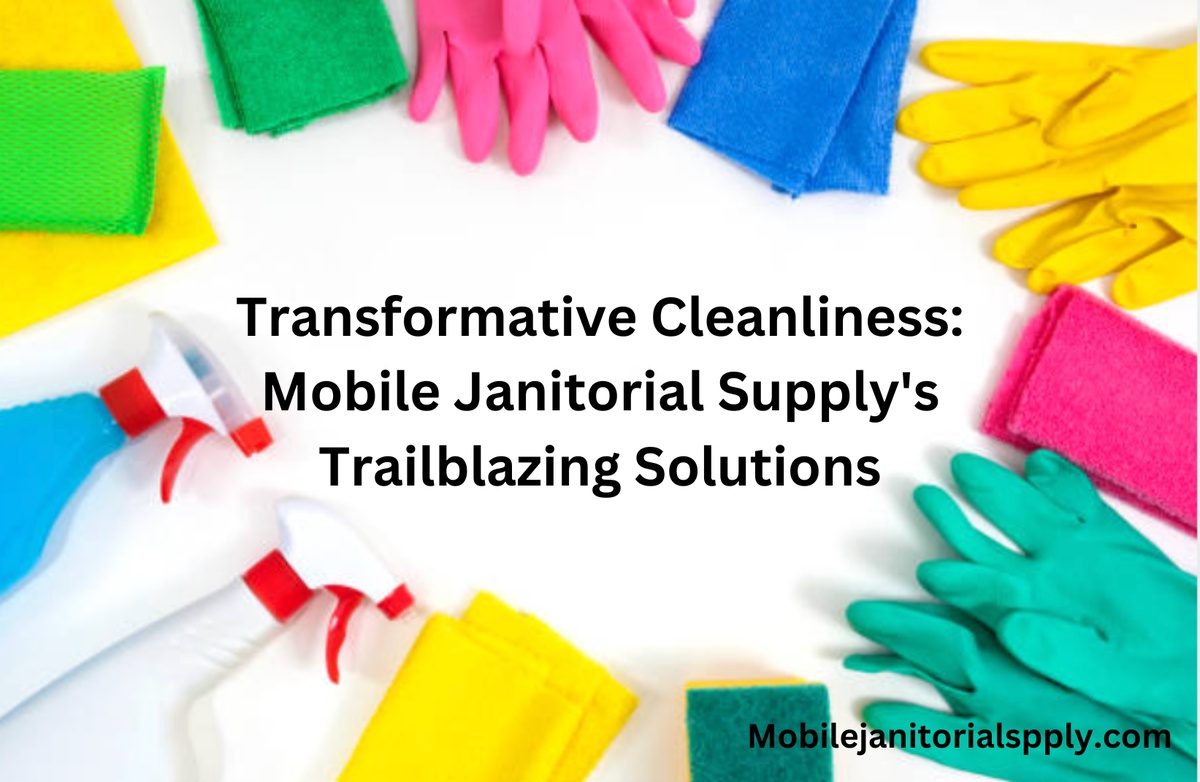 Transformative Cleanliness: Mobile Janitorial Supply's Trailblazing Solutions