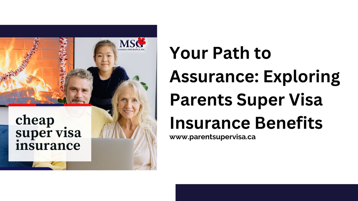 Your Path to Assurance: Exploring Parents Super Visa Insurance Benefits