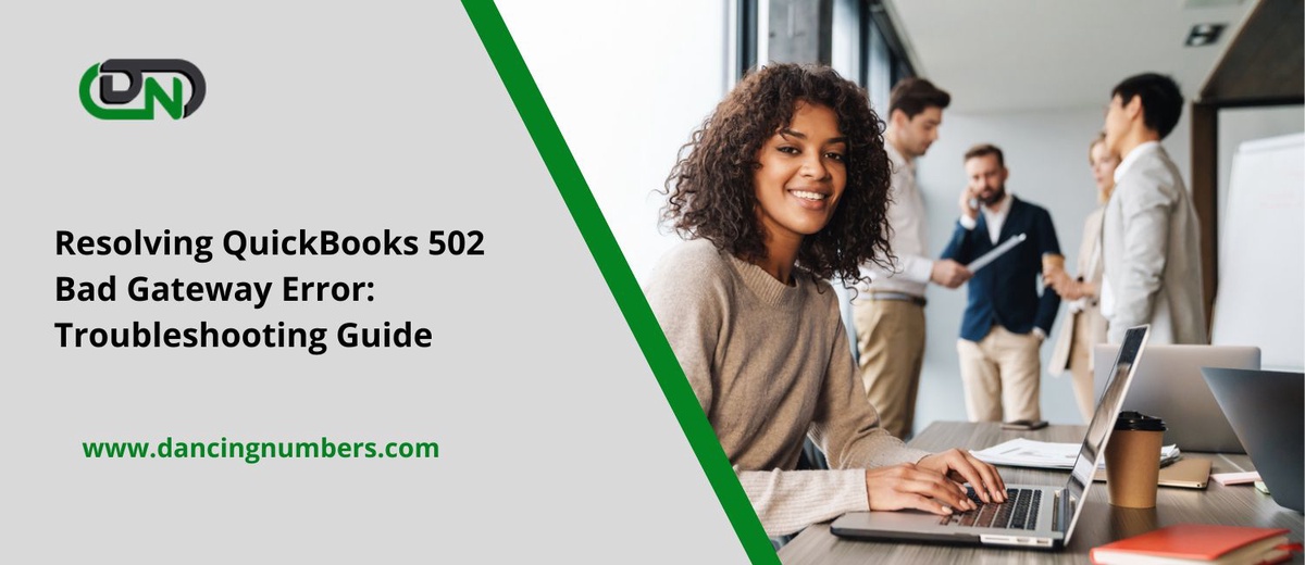 Resolving QuickBooks 502 Bad Gateway Error: Troubleshooting Guide