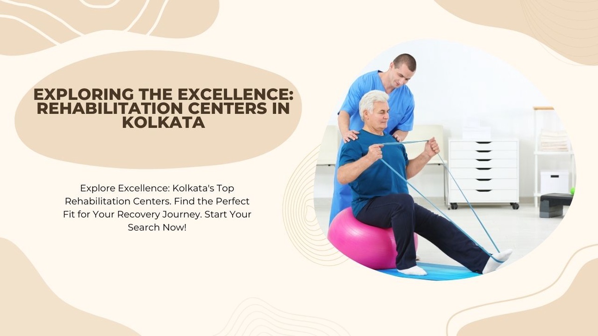Exploring the Excellence Rehabilitation Centers in Kolkata