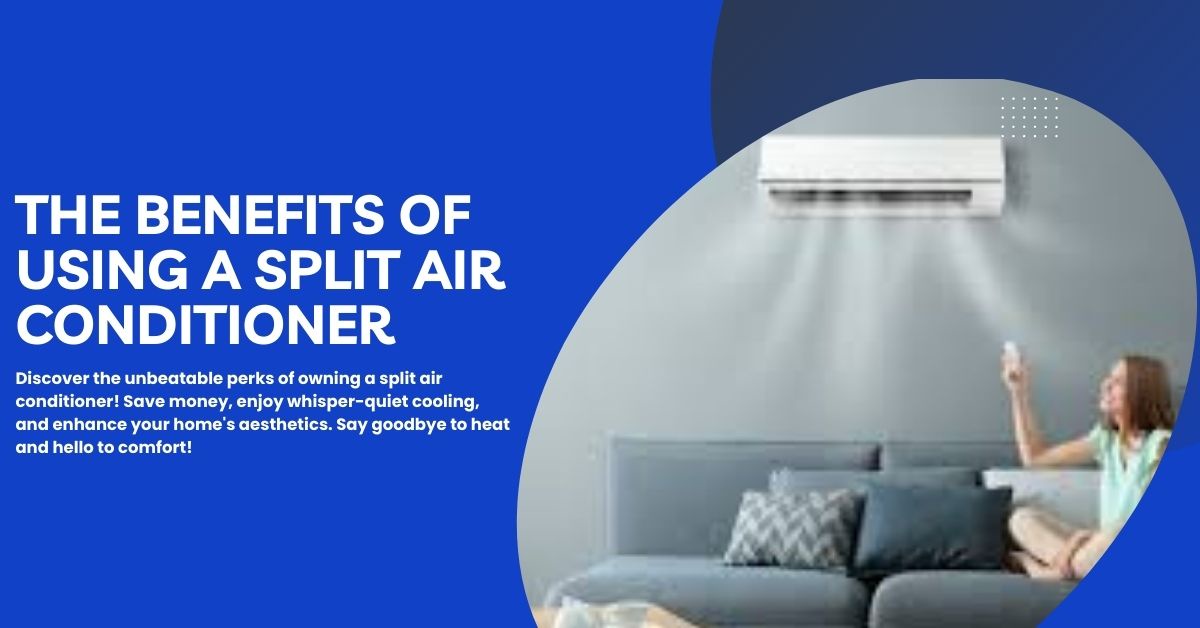 The Benefits of Using a Split Air Conditioner