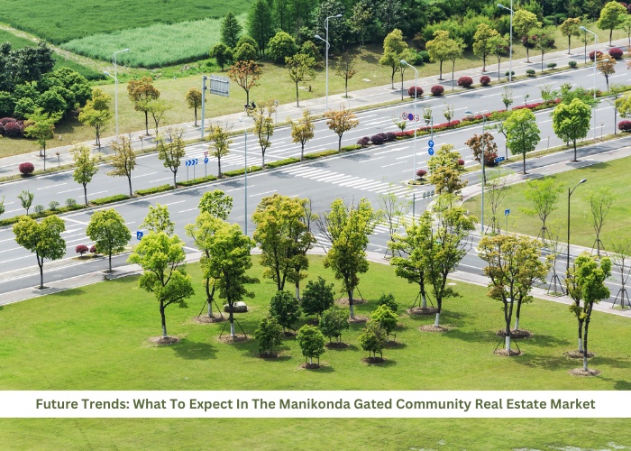 Future Trends: What To Expect In The Manikonda Gated Community Real Estate Market