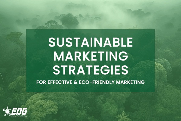 10 Game-Changing Sustainable Marketing Strategies For The Digital Age