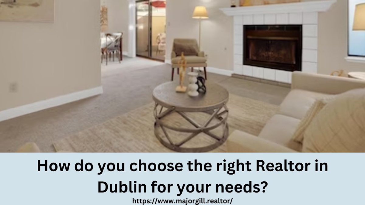 How do you choose the right Realtor in Dublin for your needs?