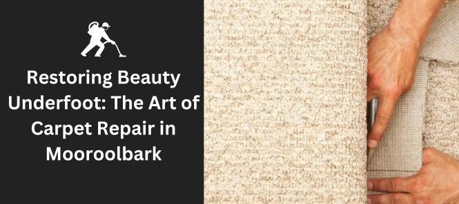 Restoring Beauty Underfoot: The Art of Carpet Repair in Mooroolbark