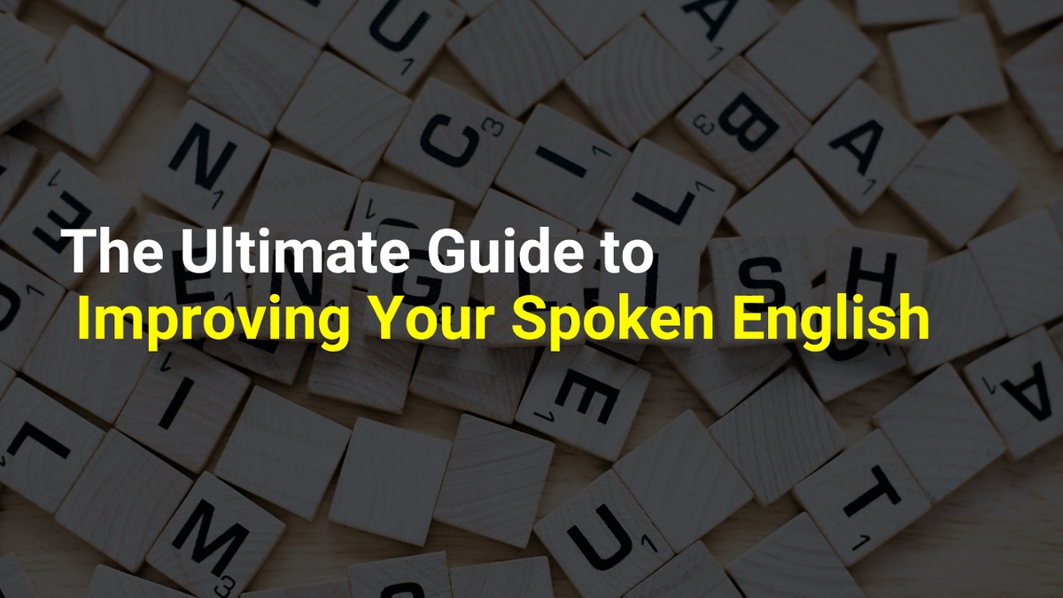 The Ultimate Guide to Improving Your Spoken English