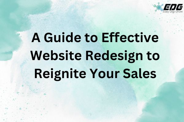 A Guide To Effective Website Redesign To Reignite Your Sales