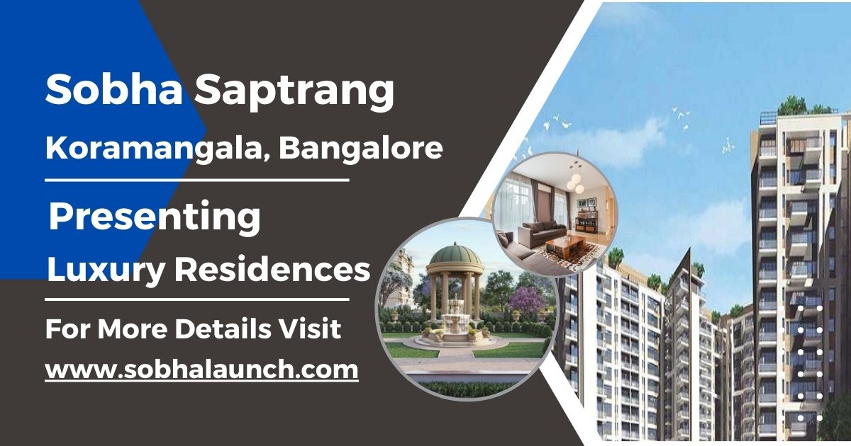 Sobha Saptrang - Harmonizing Luxury and Lifestyle in the Heart of Koramangala, Bangalore