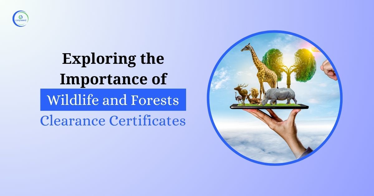 Exploring the Importance of Wildlife and Forests Clearance Certificate
