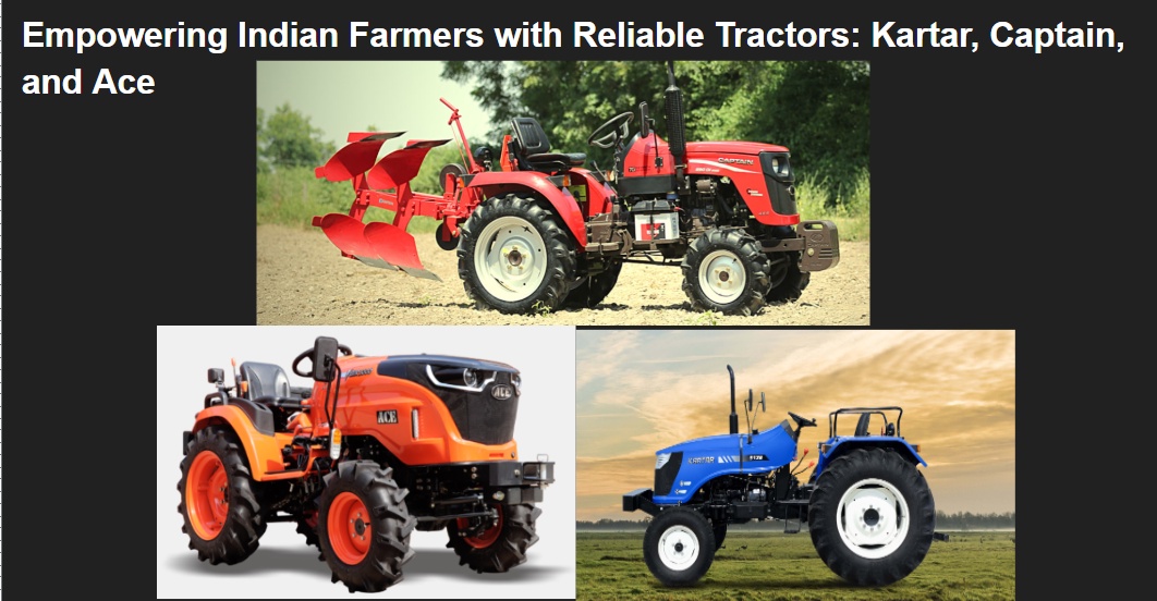 Empowering Indian Farmers with Reliable Tractors: Kartar, Captain, and Ace