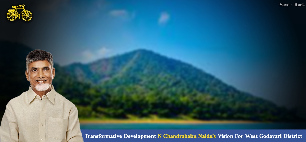Transformative Development: N Chandrababu Naidu’s Vision For West Godavari District