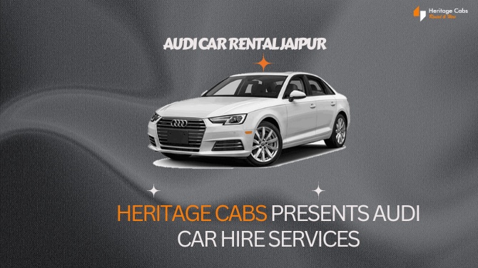 Heritage Cabs Presents Audi Car Hire Services for Jaipur Exploration