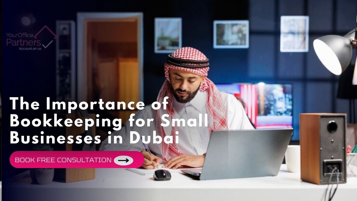 The Importance of Bookkeeping for Small Businesses in Dubai
