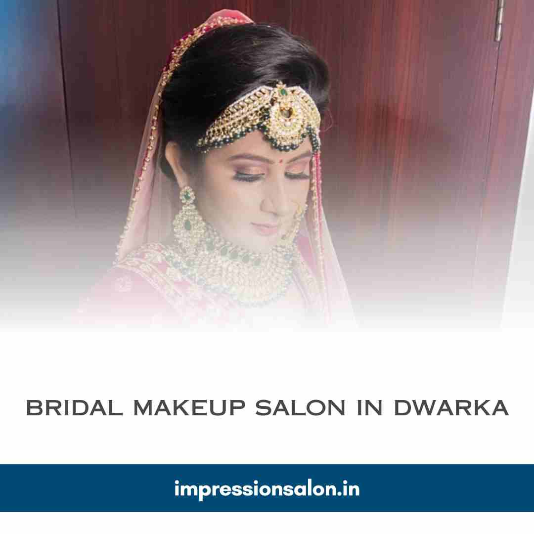 Discover the Finest Bridal Makeup Salon in Dwarka-Impression Salon